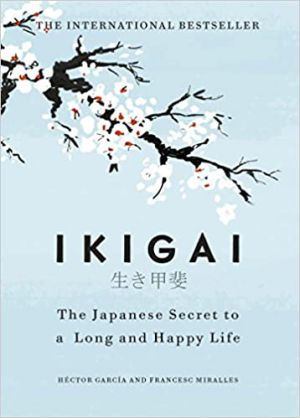 Ikigai - The Japanese Secret to a Long and Happy Life 