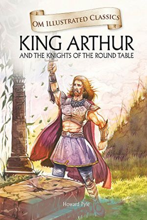 Om Illustrated Classics- King Arthur And The Knights Of The Round Table