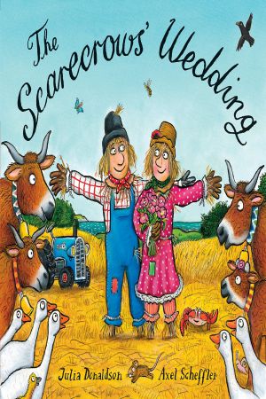 The Scarecrow's Wedding- Julia Donaldson Axel Scheffler